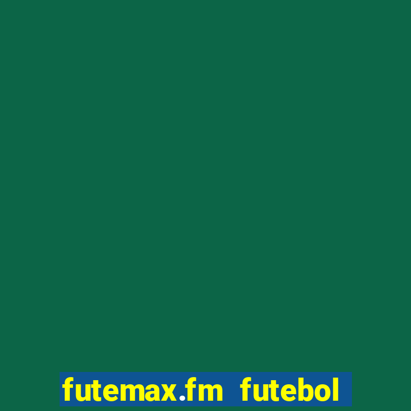 futemax.fm futebol ao vivo